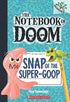 Snap of the Super-Goop (The Notebook of Doom #10)